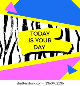 Today is your day quote. Vector abstract geometric design. Memphis style background. Poster, placard, cover, flyer, brochure, banner template.