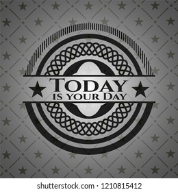 Today is your Day realistic black emblem