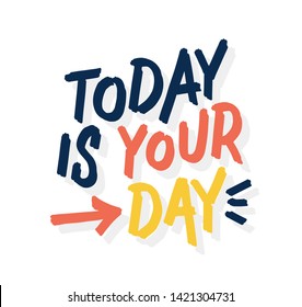 Today is your day. Red arrow. Bright colored letters. Modern hand drawn lettering. Colourful lettering for postcards, banners. Motivational calligraphy poster. Stylish font typography. Abstract type.