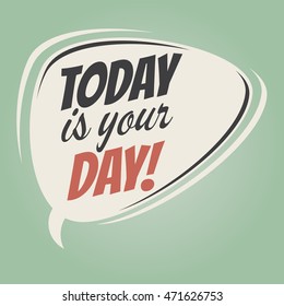 today is your day retro speech balloon