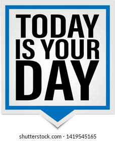 today is your day sign emblem label badge sticker