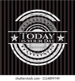 Today is your Day silver shiny emblem