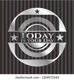 Today is your Day silver shiny emblem