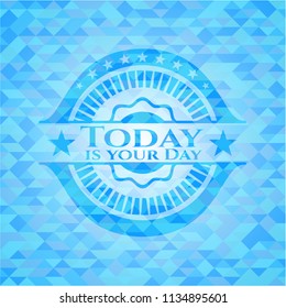 Today is your Day sky blue mosaic emblem