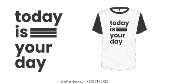 Today is your day text typography stylish. t-shirt and apparel trendy design with apparel design text, typography, print, vector illustration.