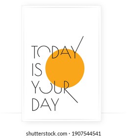 Today is your day, vector. Motivational inspirational positive quote. Scandinavian minimalist modern poster design. Affirmation, positive mindset. Wall art, artwork. Graphic design. Wording design