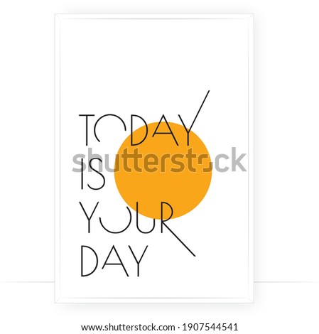 Today is your day, vector. Motivational inspirational positive quote. Scandinavian minimalist modern poster design. Affirmation, positive mindset. Wall art, artwork. Graphic design. Wording design