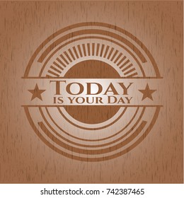 Today is your Day wooden emblem. Retro