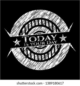 Today is your Day written with chalkboard texture. Vector Illustration. Detailed.