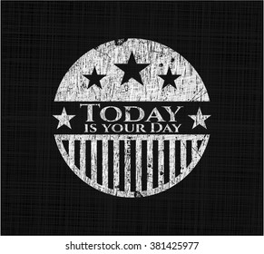 Today is your Day written with chalkboard texture