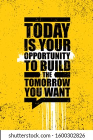 Today is your opportunity to build the tomorrow you want. Inspiring typography motivation quote banner on textured background.