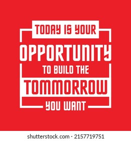 Today is your opportunity to build the tomorrow you want quote vector