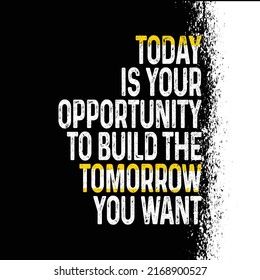 Today Is Your Opportunity To Build The Tomorrow You Want. Inspiring Typography Motivation Quote Banner On Textured Background. Gym Motivation.