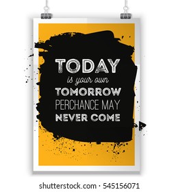 Today is your own tomorrow. Typography vector illustration. Modern T-skirt design, poster for wall, banner.