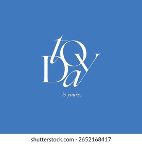 Today is yours text. Modern typography. Elegant alphabet, vector.
