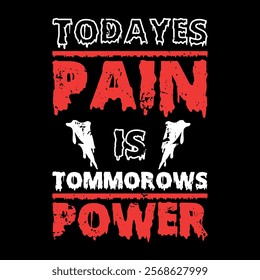 Todayes Pain Is Tommorows Power Motivational Typography T shirt Design.