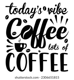 Today's coffee lots of coffee svg tshirt design bundle,  svg t shirt design,design for print on demand, coffee T-shirt Design, Typography Print,Modern coffee typography, shirt design for print,
 svg