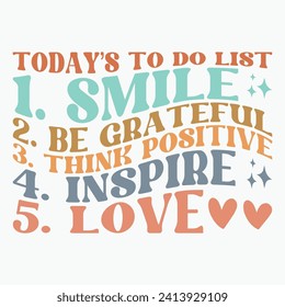 Todays to do list Smile Be grateful Think positive Inspire Love retro t shirt design vector