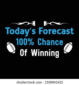 Today's forecast 100% chance of winning - Super bowl T-shirt design