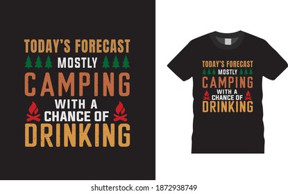 Today's Forecast Mostly Camping With A Chance Of Drinking t shirt, typography, vintage, apparel, eps 10, print, camping t shirt design