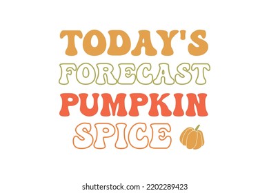 Today's forecast pumpkin spice Fall autumn pumpkin typography t-shirt Design