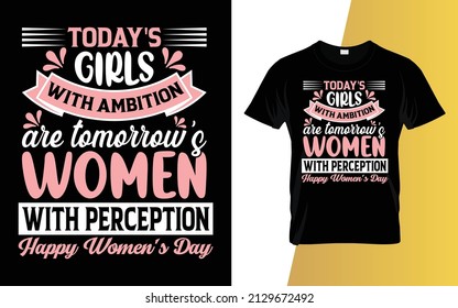 Today's girls with ambition are tomorrow's women with perception International Women's Day t-shirt design