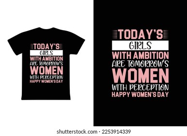 Today's Girls With Ambition Are Tomorrow's Women. Women's day t-shirt design template.
