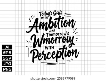 Today's girls w with ambition are tomorrow's women perception t shirt design 2025