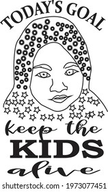 today's goal: keep the kids alive typography t-shirt design