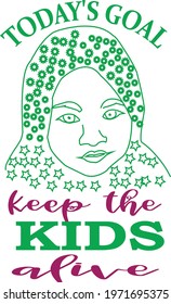 today's goal: keep the kids alivetypography t-shirt design