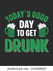 Today's good day to get drunk st patrick's day vector illustration. St patrick's day background