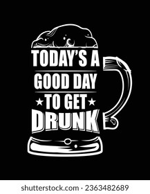 TODAY'S GOOD DAY TO GET DRUNK TSHIRT DESIGN