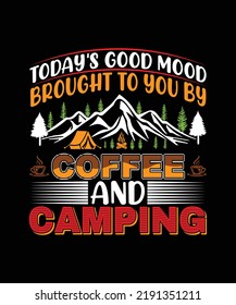 Today's Good Mood Brought To You By Coffee And Camping T-shirt Design