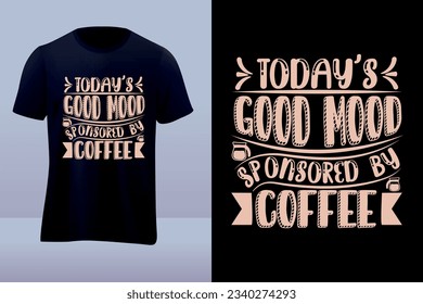 Todays good mood Coffee vector t-shirt design