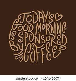 Today's Good Morning is Sponsored by Coffee quote handwritten