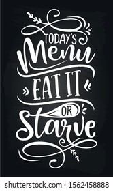 Today's menu: Eat it or starve - design for Bars, restaurants, flyers, cards, invitations, stickers, banners. Hand painted brush pen modern calligraphy isolated on black background.