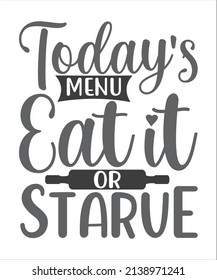 Today's Menu Eat It Or Starve lettering, funny kitchen quote for sign, poster and much more