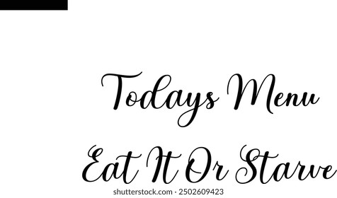 Todays menu eat it or starve Travel Saying Typography Text
