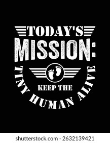 
TODAY'S MISSION KEEP THE TINY HUMAN ALIVE TSHIRT DESIGN