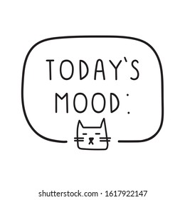Today's mood. Funny quote. Hand drawn vector lettering illustration for postcard, t shirt, print, stickers, wear, posters design.
