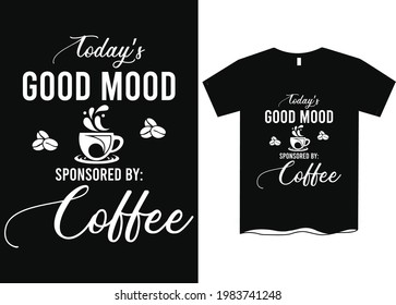 Today's Mood Sposored By Coffee T-Shirt Design