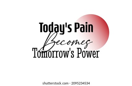 "Today's Pain Becomes Tomorrow's Power". Inspirational and Motivational Quotes Vector. Suitable For All Needs Both Digital and Print, Example : Cutting Sticker, Poster, and Other.