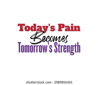 "El dolor de hoy se convierte en la fuerza de mañana". Vector de citas inspirador y motivacional. Adecuado para todas las necesidades tanto digitales como de impresión, por ejemplo: Cortando pegatinas, afiches y otros.
