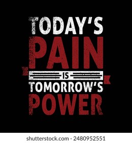 Today's Pain Is Tomorrow's Power. Creative Sport Vector Typography Grunge Poster Concept On Rough Wall Background.