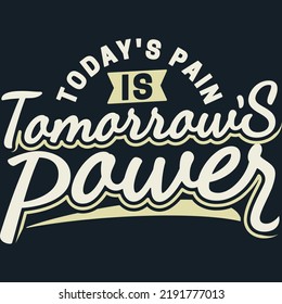 Today's Pain is Tomorrow's Power Motivation Typography Quote Design.
