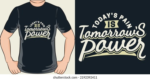 Today's Pain is Tomorrow's Power Motivation Typography Quote T-Shirt Design.