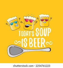 Todays soup is beer vector bar menu concept illustration or summer orange poster. vector funky beer character with funny slogan for print on tee. International beer day or octoberfest comic label