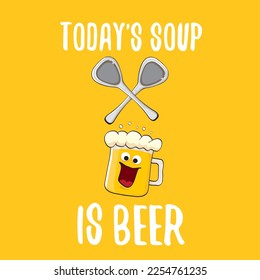 Todays soup is beer vector bar menu concept illustration or summer orange poster. vector funky beer character with funny slogan for print on tee. International beer day or octoberfest comic label