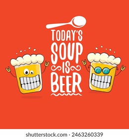 Todays soup is beer vector bar menu concept illustration or summer red poster. vector funky beer character with funny qoute slogan for print on tee. International beer day or octoberfest comic label