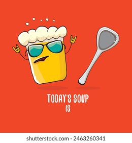 Todays soup is beer vector bar menu concept illustration or summer red poster. vector funky beer character with funny qoute slogan for print on tee. International beer day or octoberfest comic label